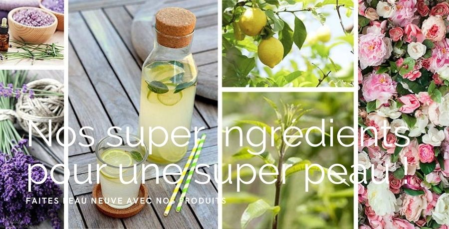 Nos super ingrédients pour une super peau !